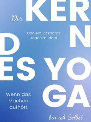 cover image of Der Kern des Yoga bin ich Selbst , Ein Wegweiser durch spirituelle Entwicklungsprozesse